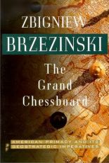 The Grand Chessboard: American Primacy and Its Geostrategic Imperatives - Zbigniew Brzezinski